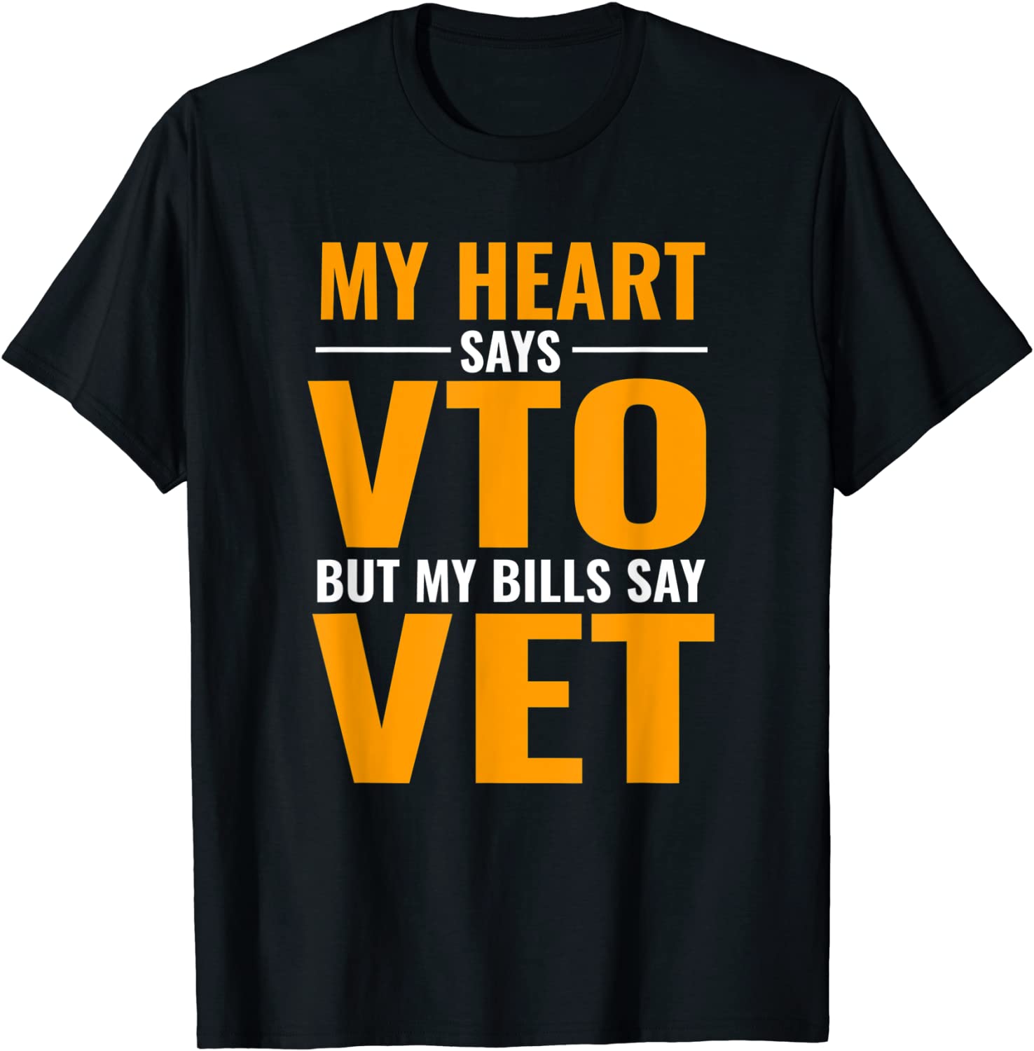 My Heart Says VTO But My Bills Say VET T-Shirt T-Shirt