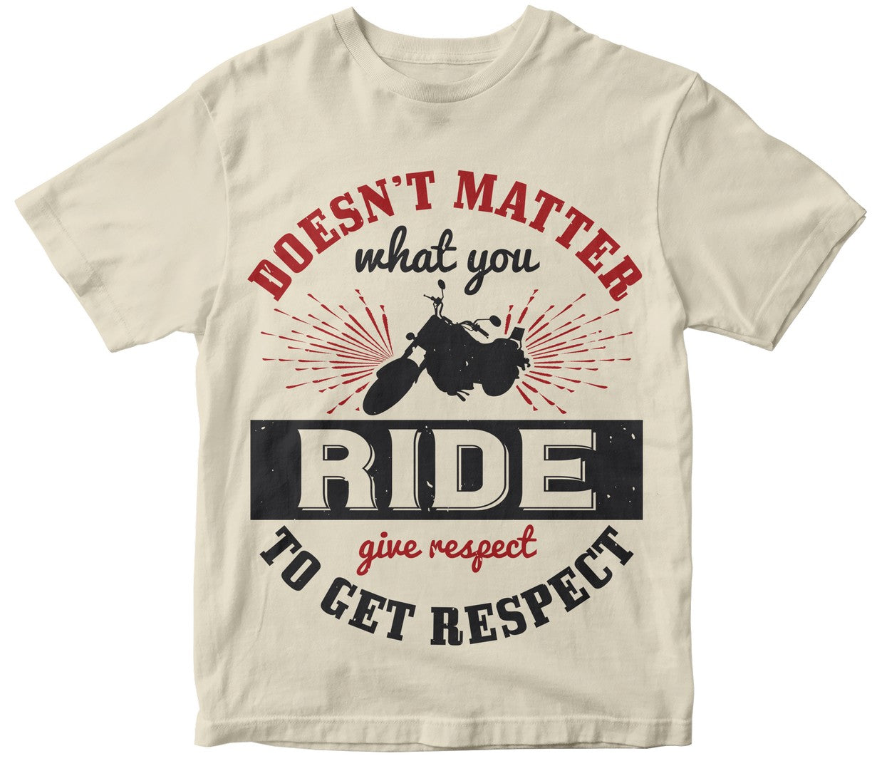 Doesn’T Matter What You Ride, Give Respect To Get Respect Shirt