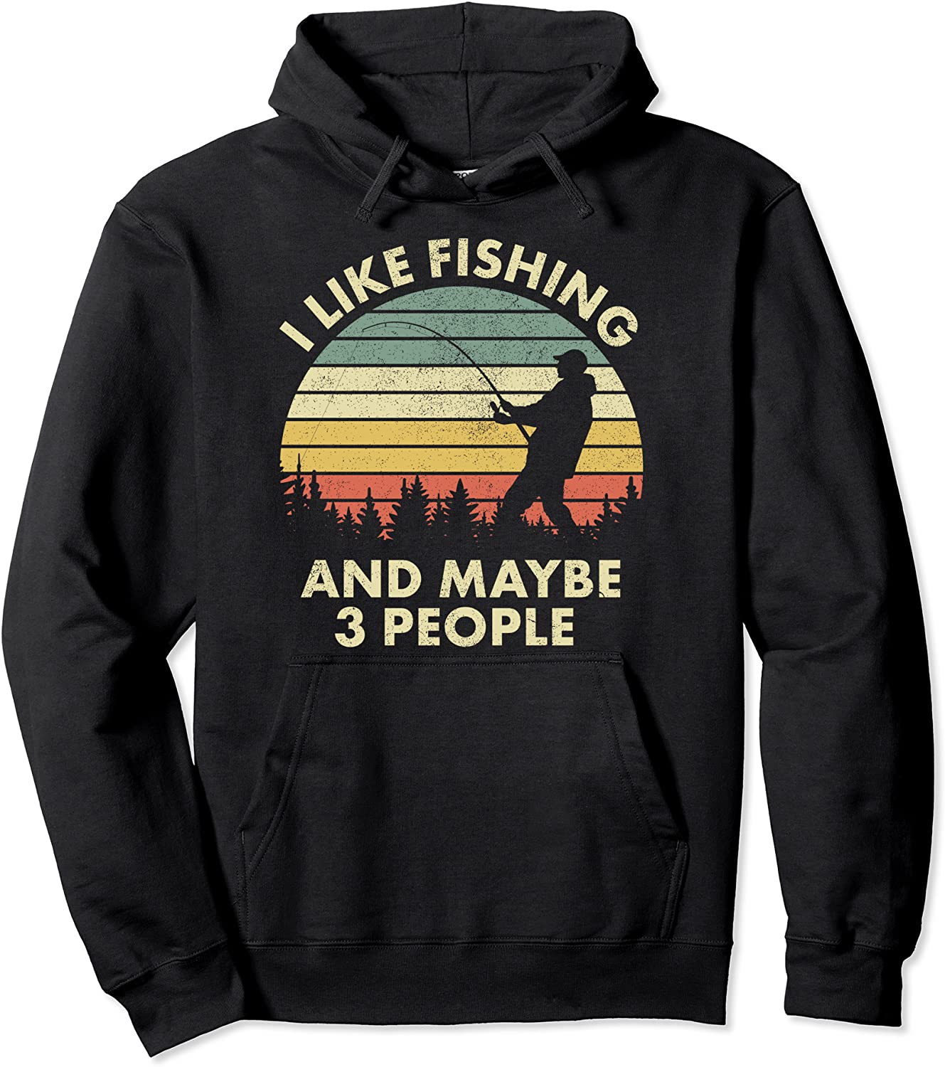 Fisherman Gift I Like Fishing and Maybe 3 People Pullover Hoodie