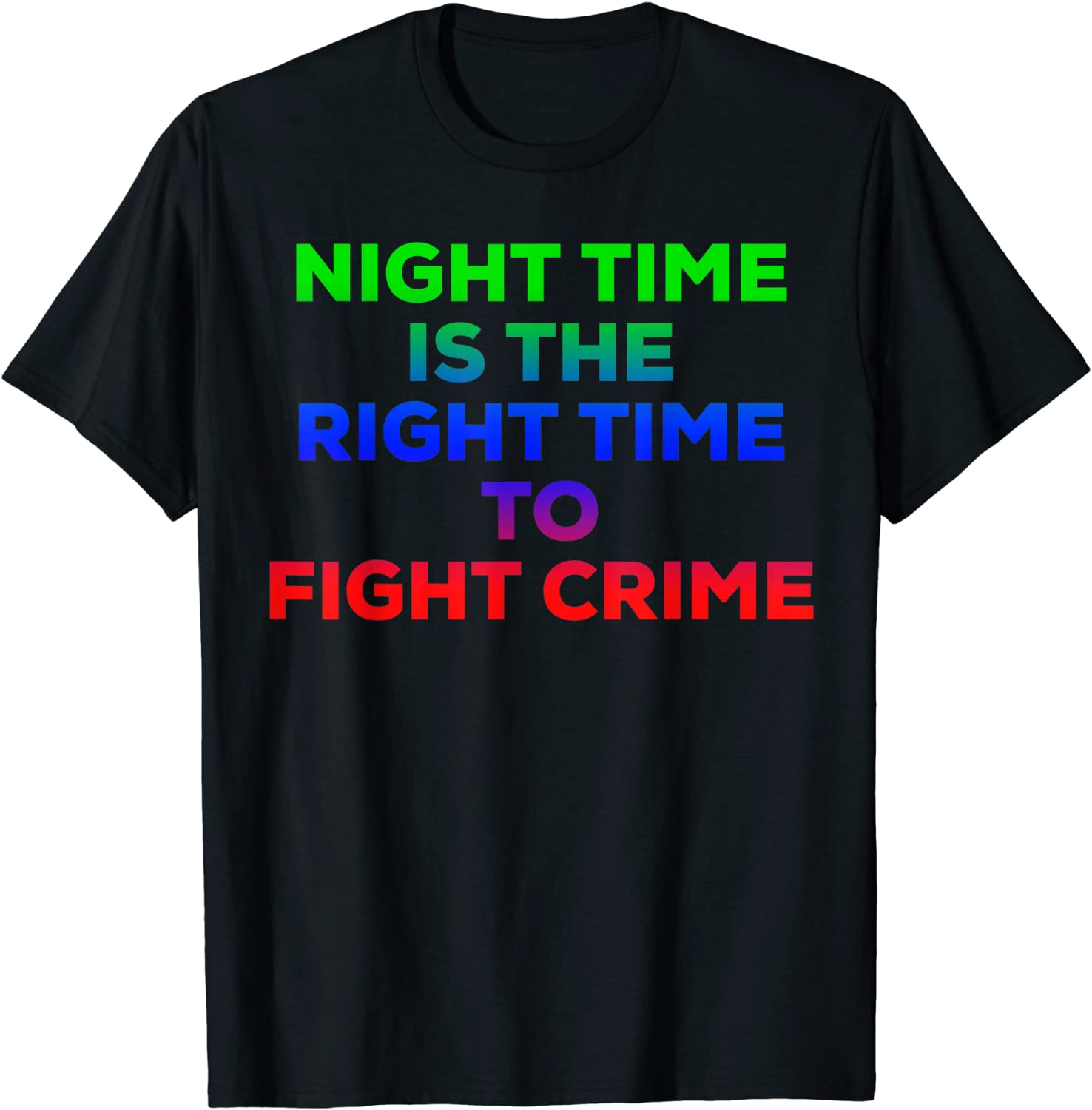 Night Time Is The Right Time To Fight Crime Tee T-Shirt