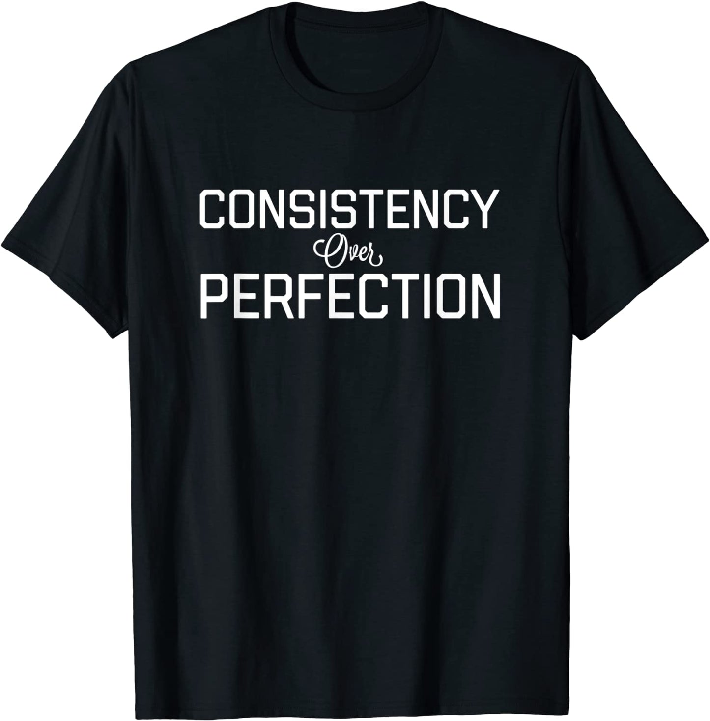 Consistency Over Perfection T-Shirt Sport Progress Grace