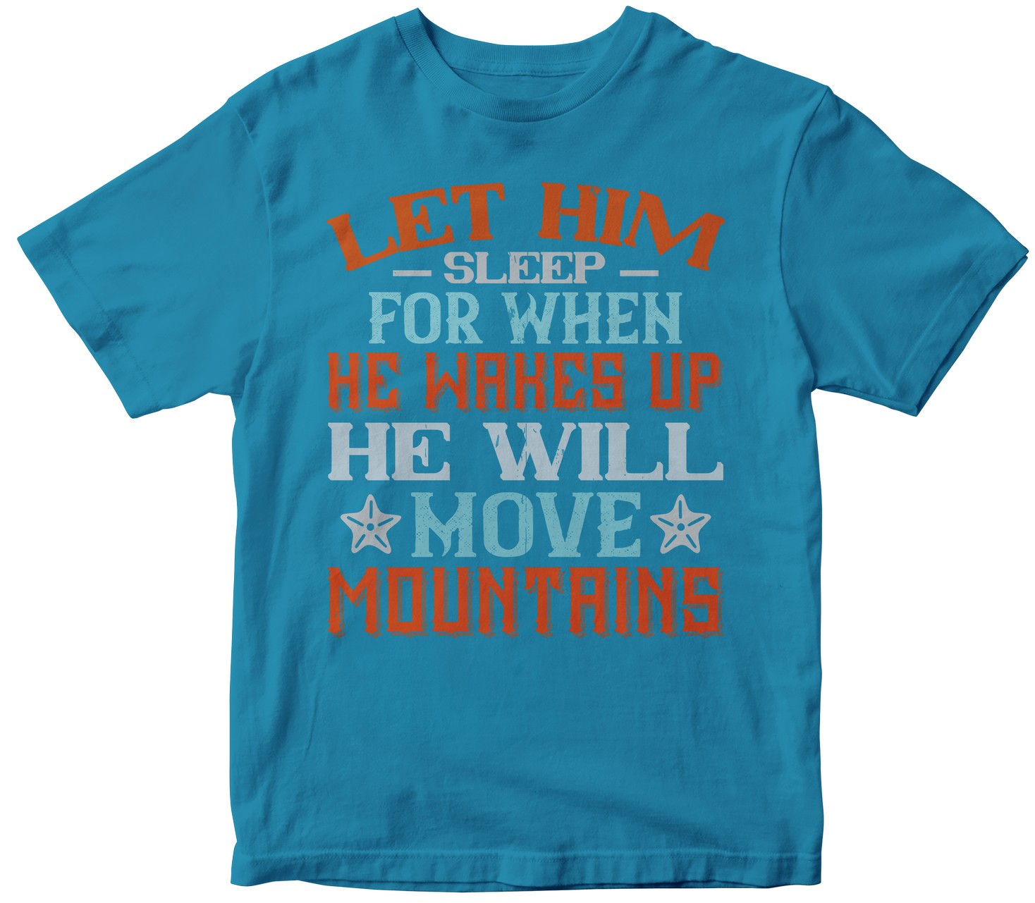 Let Him Sleep, For When He Wakes Up, He Will Move Mountains