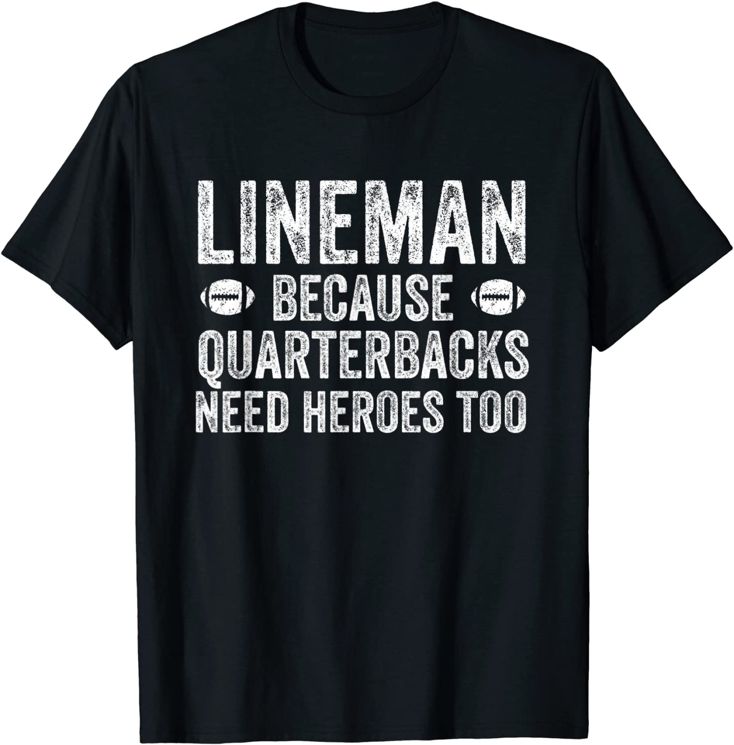 Lineman Because Quarterbacks Need Heroes Football Linemen T-Shirt