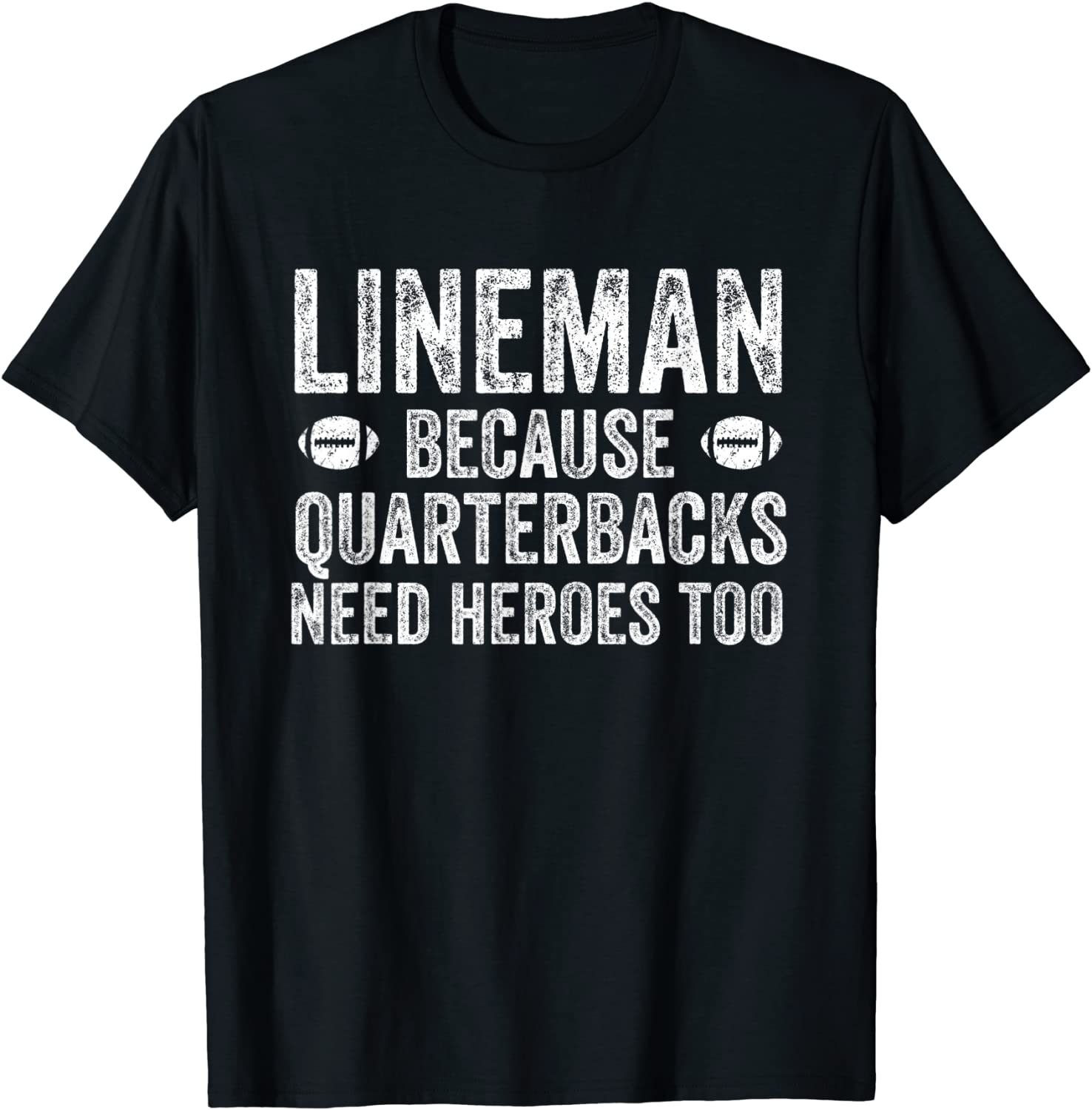 Lineman Because Quarterbacks Need Heroes Football Linemen T-Shirt
