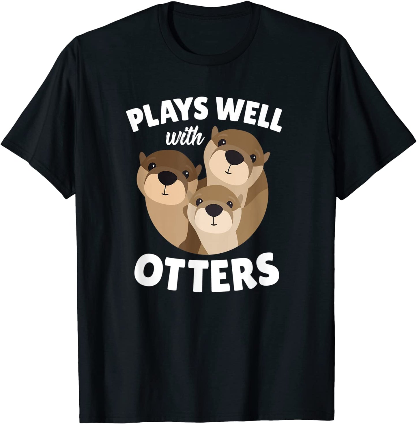 Plays Well With Otters Shirt - Funny Otter Pun Gift