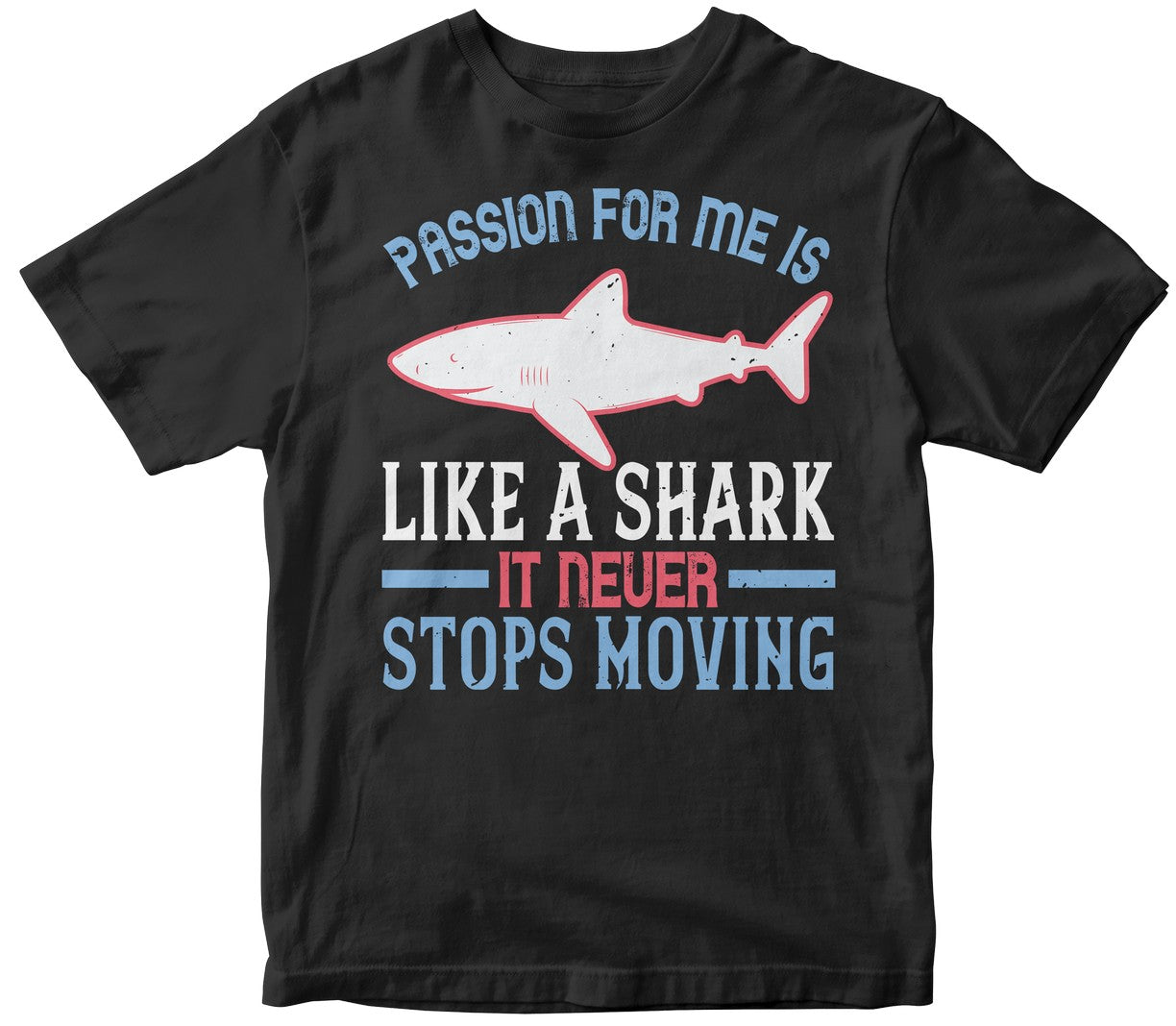 Passion, For Me, Is Like A Shark - It Never Stops Moving