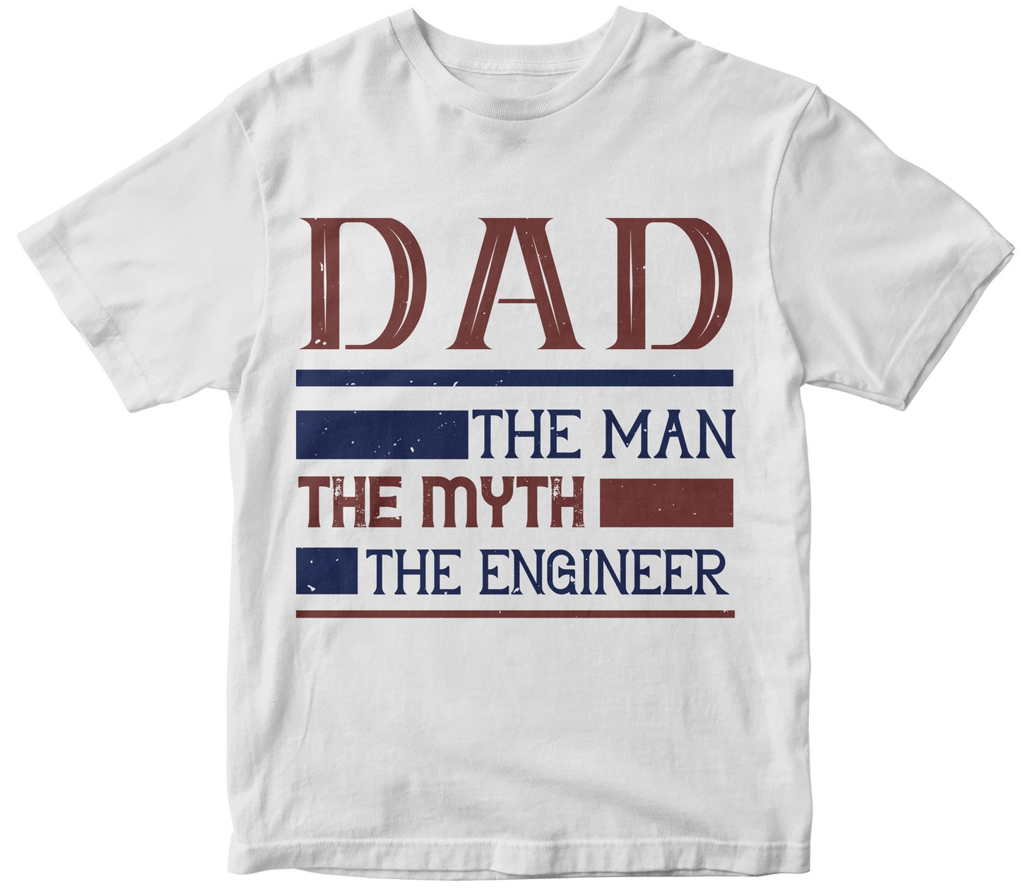 Dad The Man The Myth The Engineer