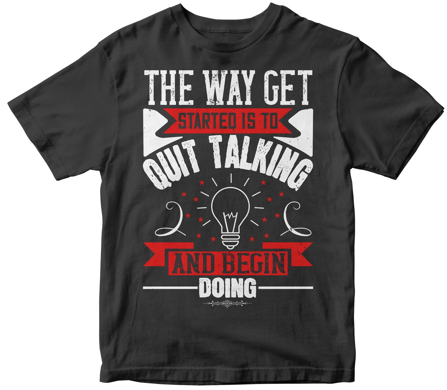 The Way Get Started Is To Quit Talking And Begin Doing