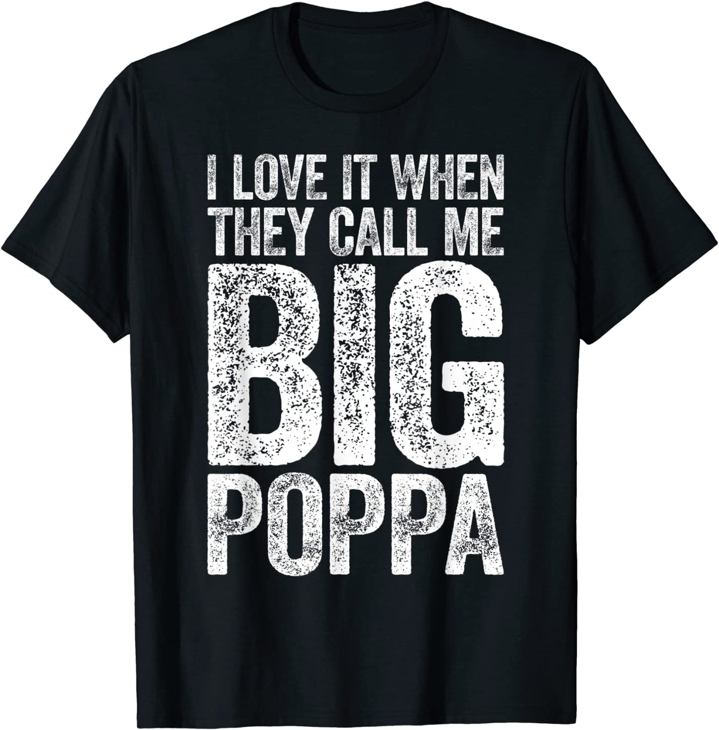 Mens I Love It When They Call Me Big Poppa T-Shirt Fathers Day T-Shirt