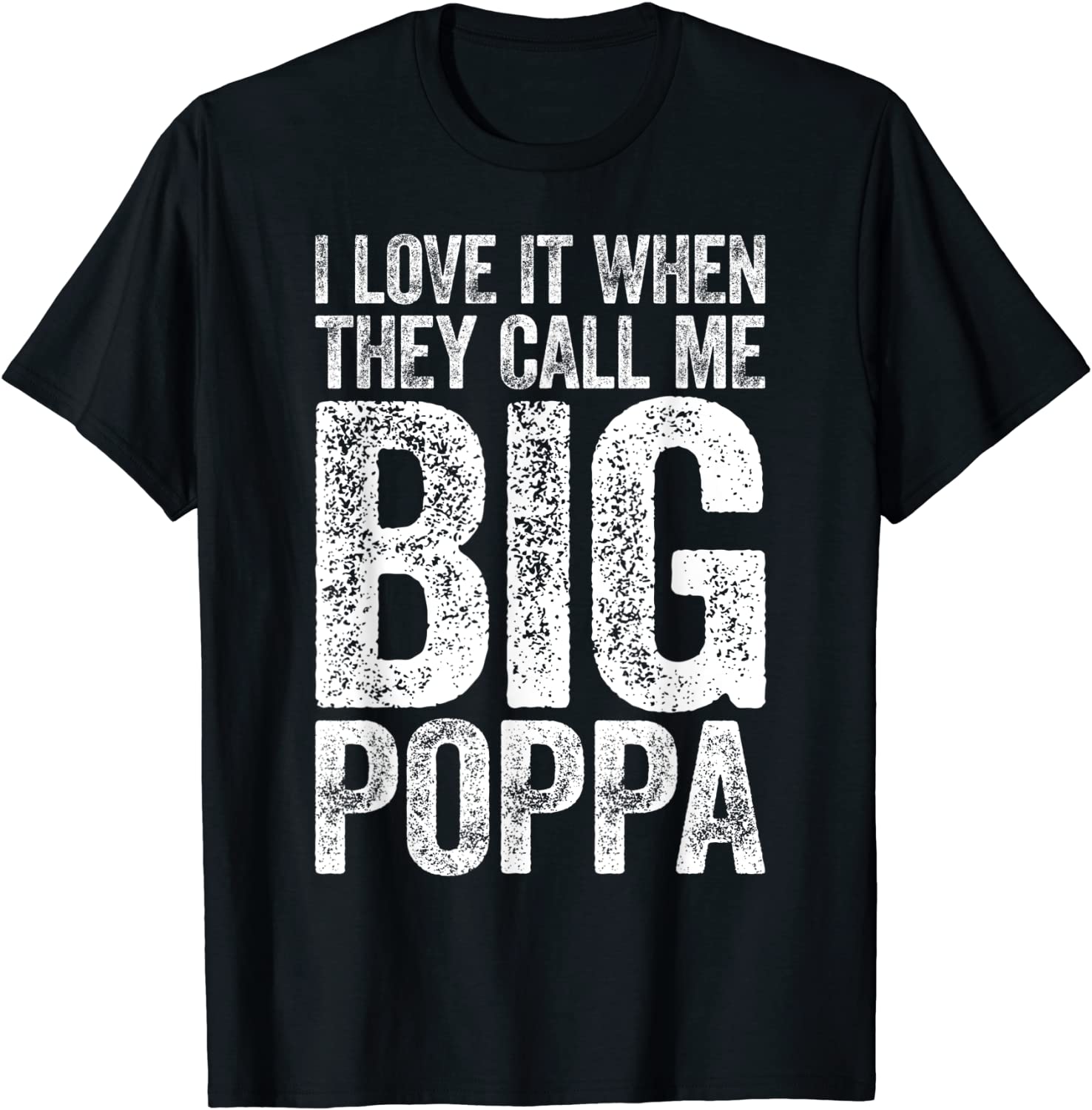 Mens I Love It When They Call Me Big Poppa T-Shirt Fathers Day T-Shirt