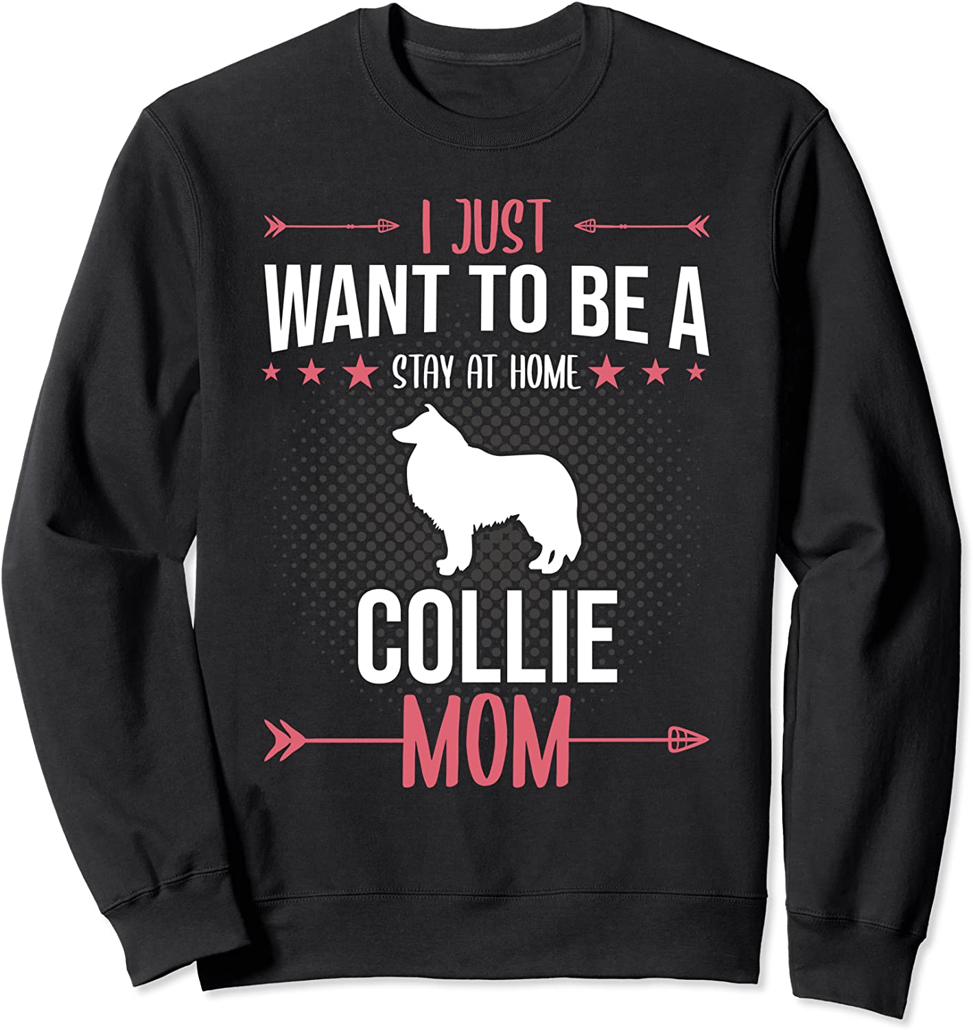 I Just Want To Be Stay At Home Collie Dog Mom Sweatshirt