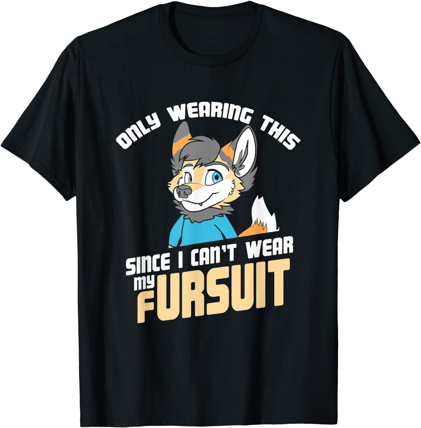 Only Wearing This Since I Cant Wear My Fursuit - Cute OwO T-Shirt