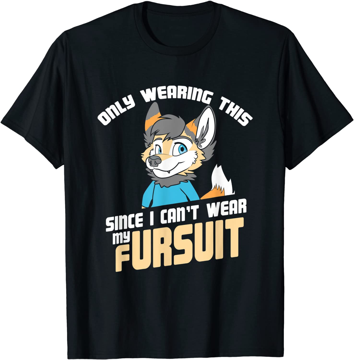 Only Wearing This Since I Cant Wear My Fursuit - Cute OwO T-Shirt