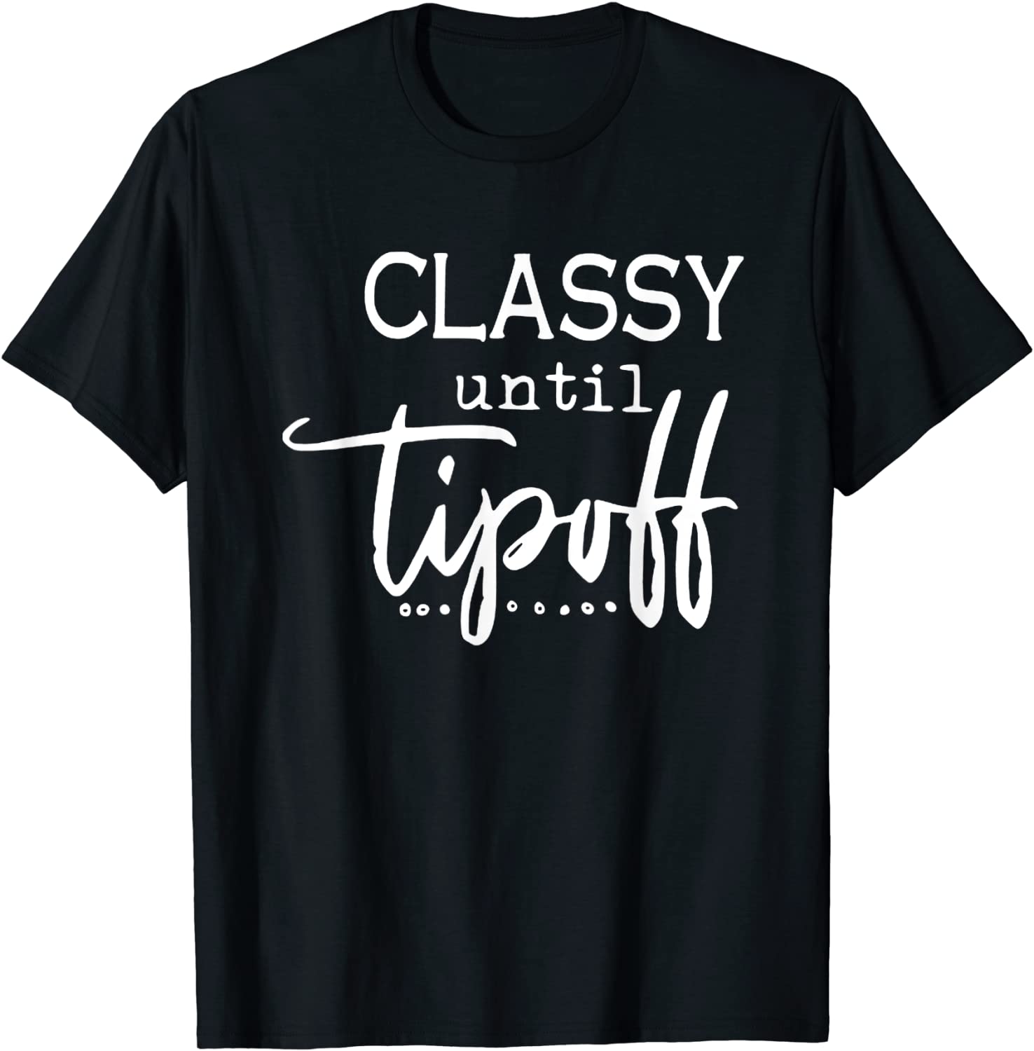 Classy Until Tipoff Mom Humorous Sassy Mom Sports Mommy T-Shirt