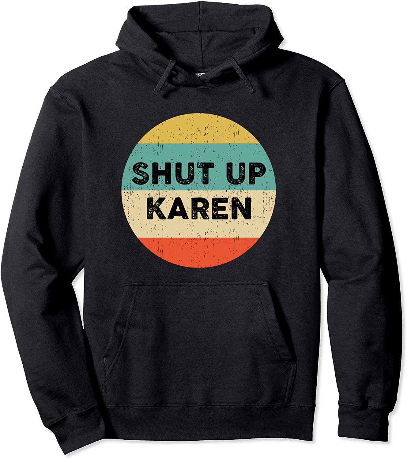 Shut Up Karen Shirt Funny Karen Meme Pullover Hoodie