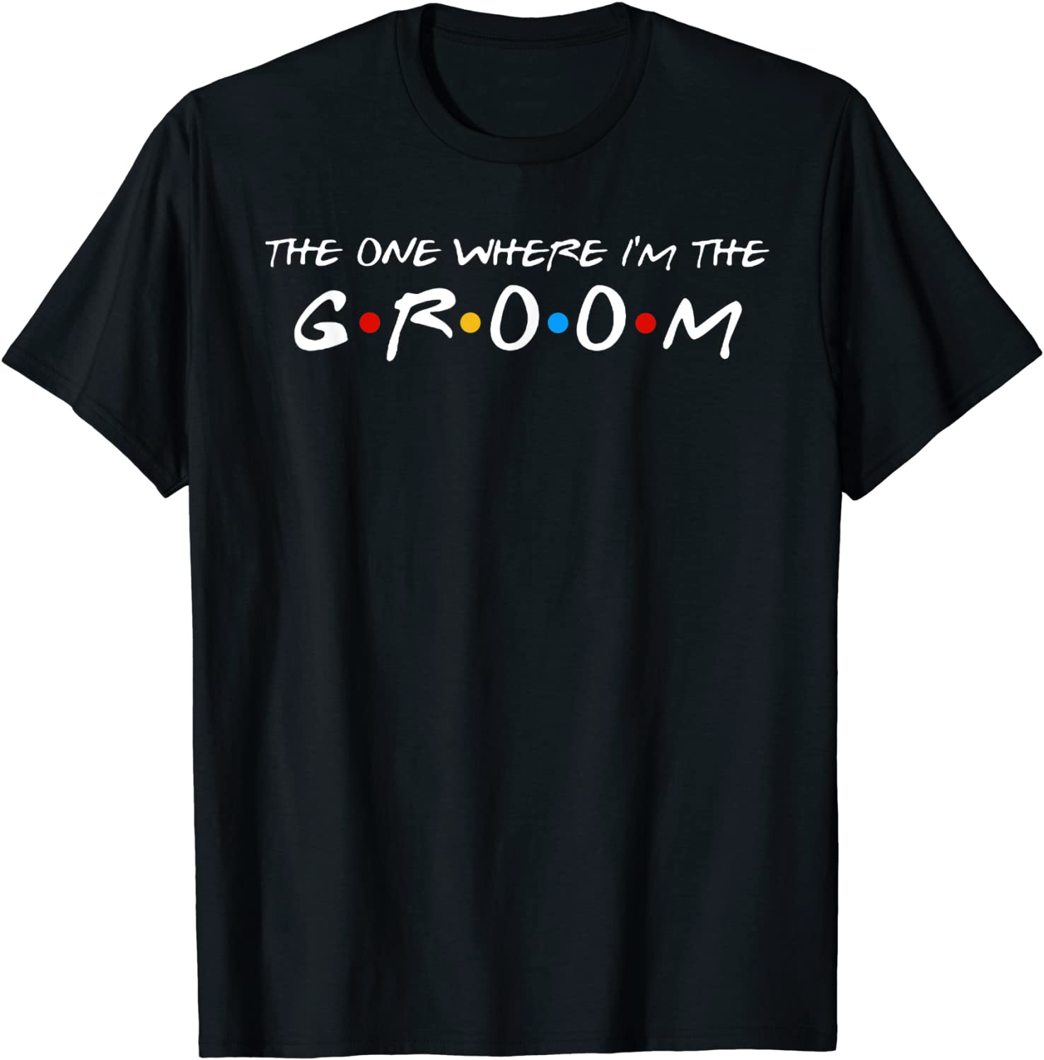 The One Where Im The Groom T-Shirt
