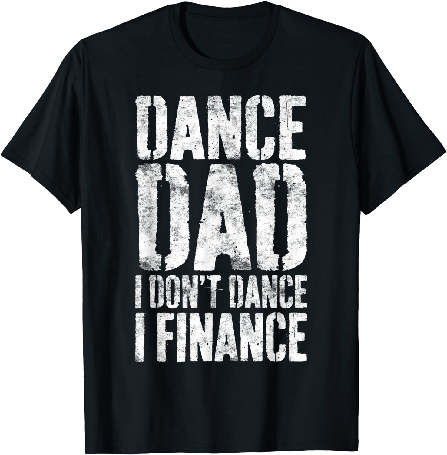 Mens Dance Dad I Dont Dance I Finance T-Shirt Dancing Daddy Gift T-Shirt