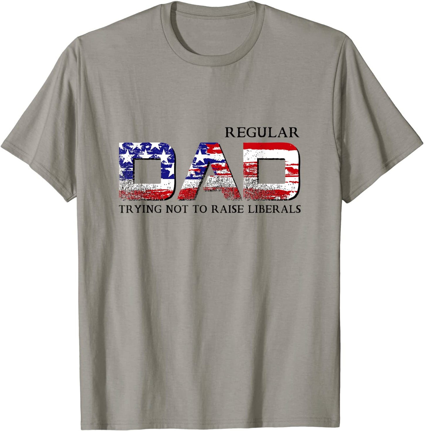 Just a Regular Dad Trying Not to Raise Liberals Funny Daddy T-Shirt