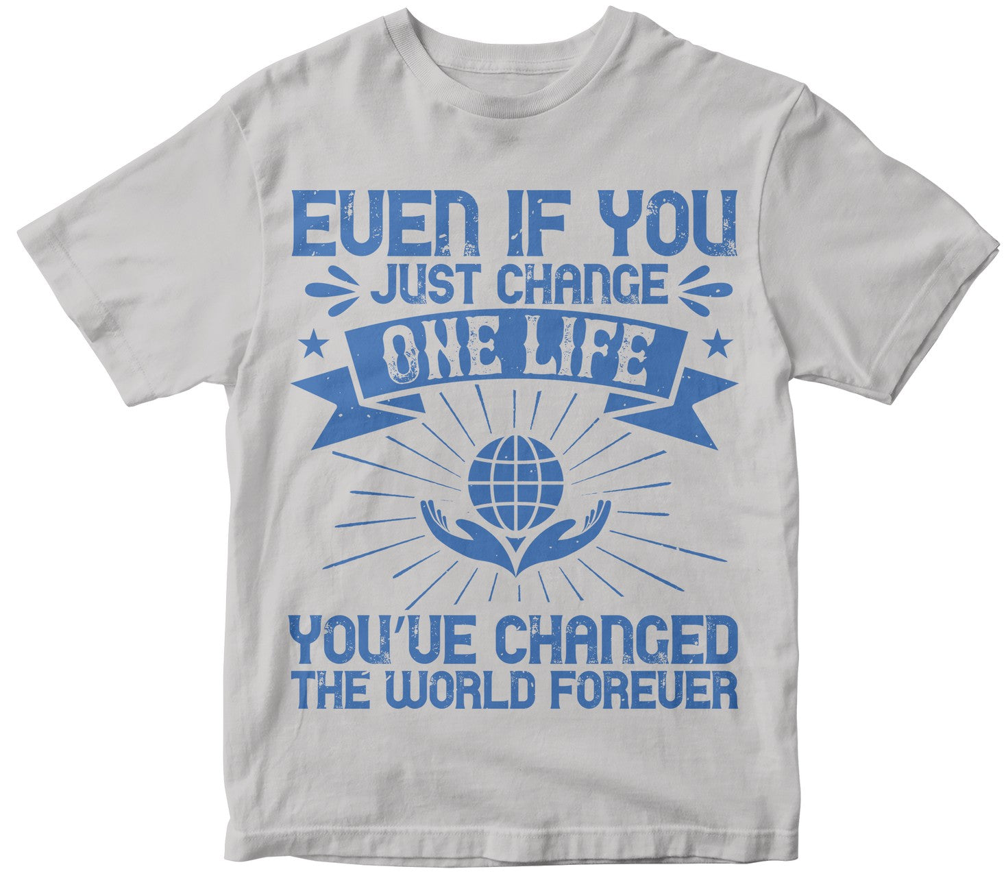 Even If You Just Change One Life, You’Ve Changed The World Forever