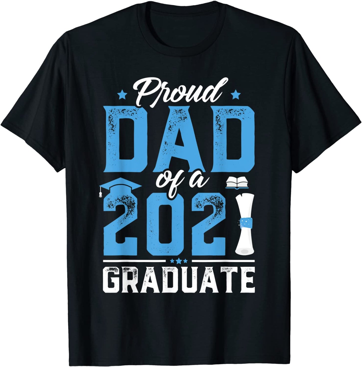 Mens Graduation Gift Shirt Proud Dad Of A Class Of 2021 Graduate T-Shirt