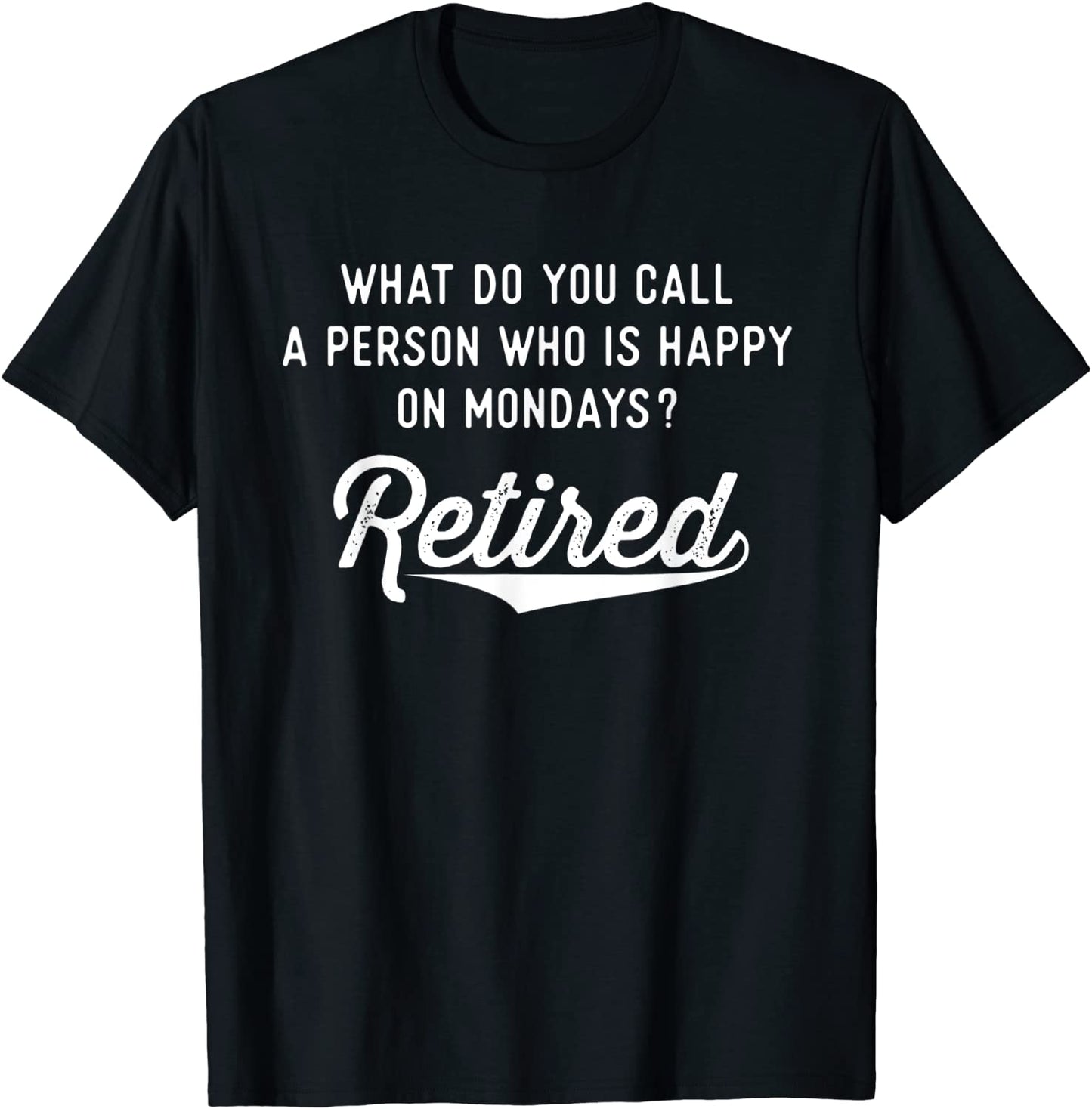Retirement Gifts For Men Happy On Mondays Funny Retired T-Shirt