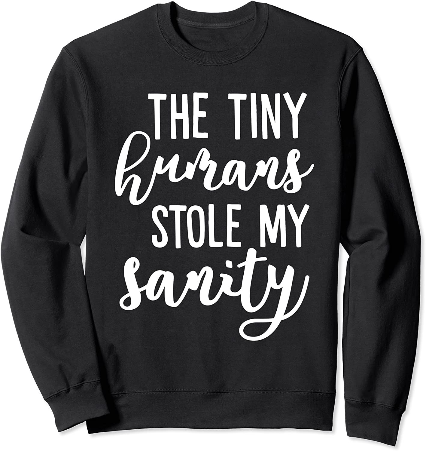 The tiny humans stole my sanity funny moms saying Sweatshirt