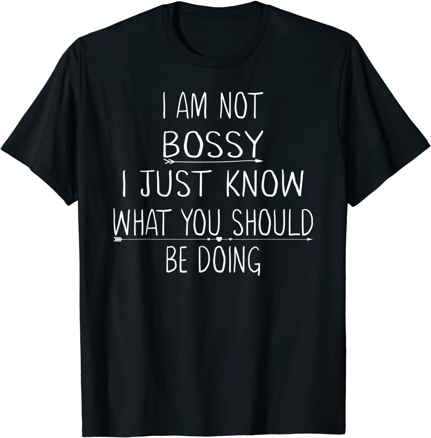I Am Not Bossy I Just Know What You Should Be Doing T-Shirt T-Shirt