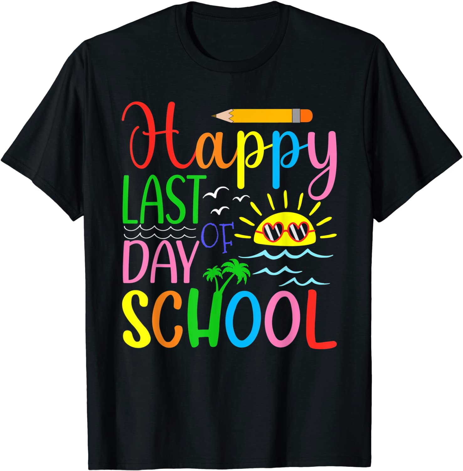 Happy Last Day of School Teacher Student Graduation T-Shirt