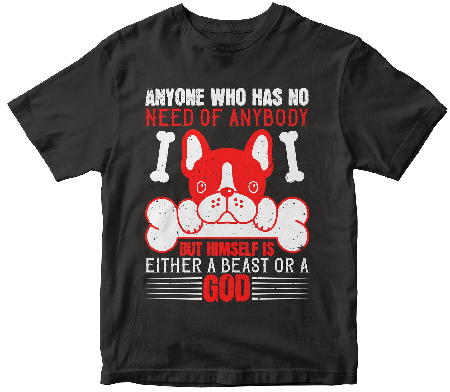 Anyone Who Has No Need Of Anybody But Himself Is Either A Beast Or A God