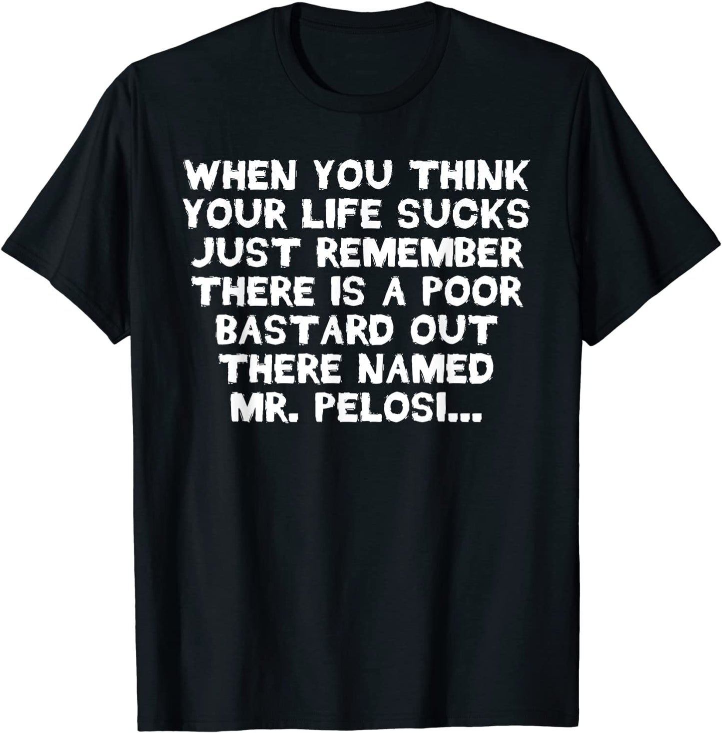 Anti Pelosi Funny Life Sucks Gag Tee Anti Liberal Political T-Shirt