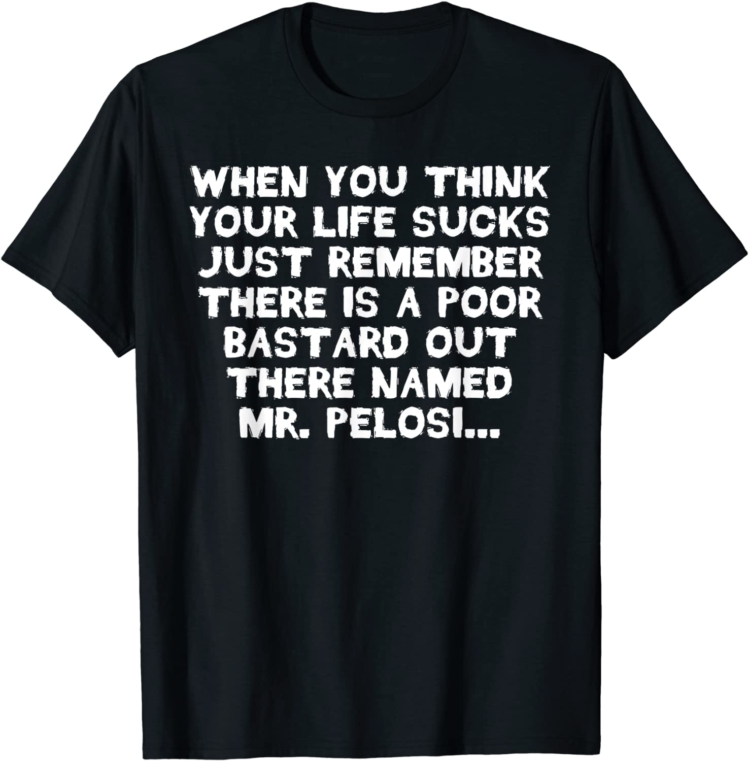 Anti Pelosi Funny Life Sucks Gag Tee Anti Liberal Political T-Shirt
