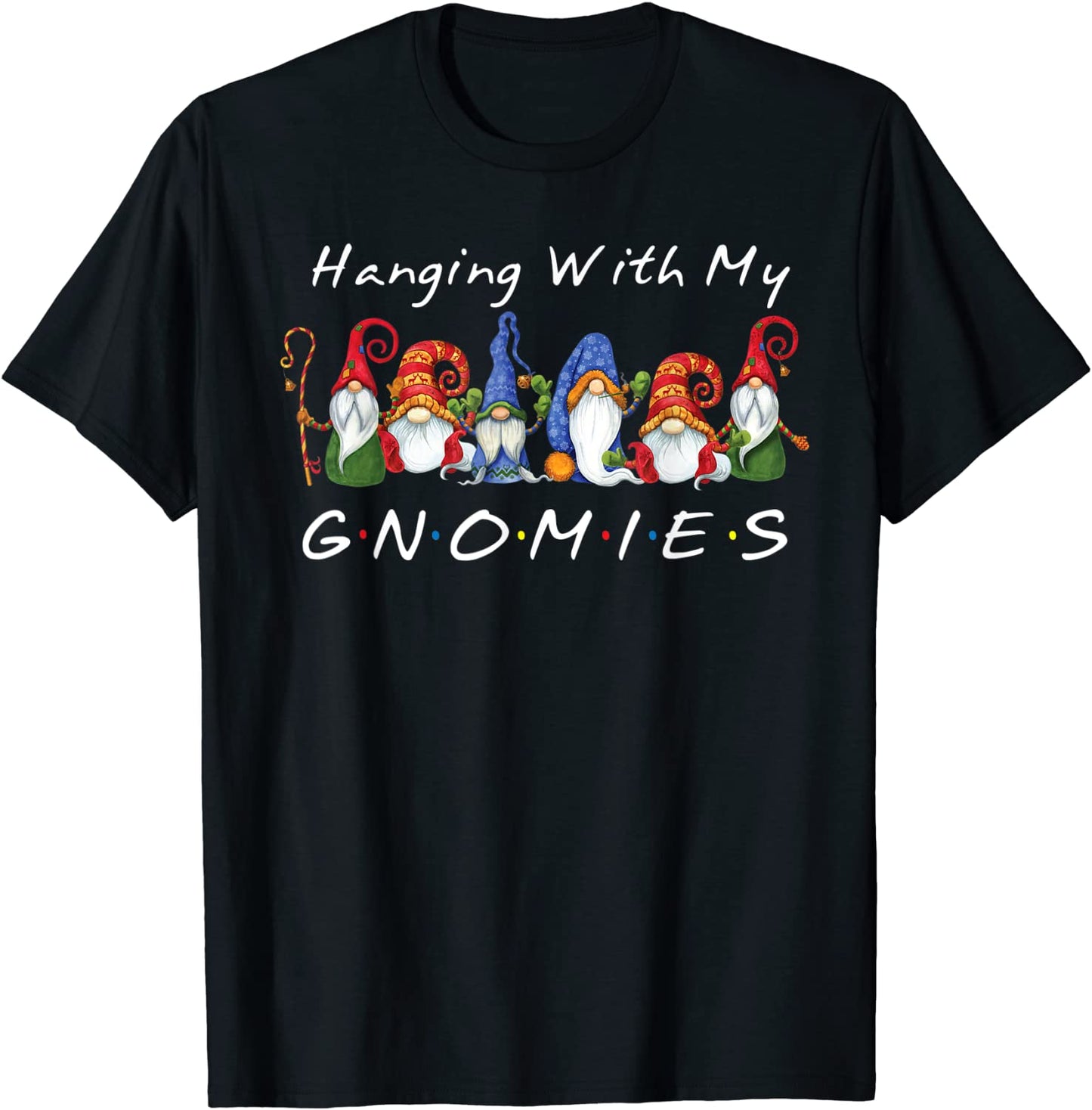 Hanging With My Gnomies Funny Gnome Friend Christmas Gift T-Shirt
