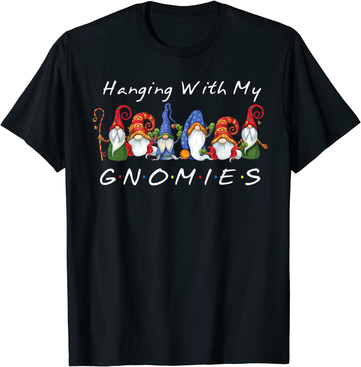 Hanging With My Gnomies Funny Gnome Friend Christmas Gift T-Shirt