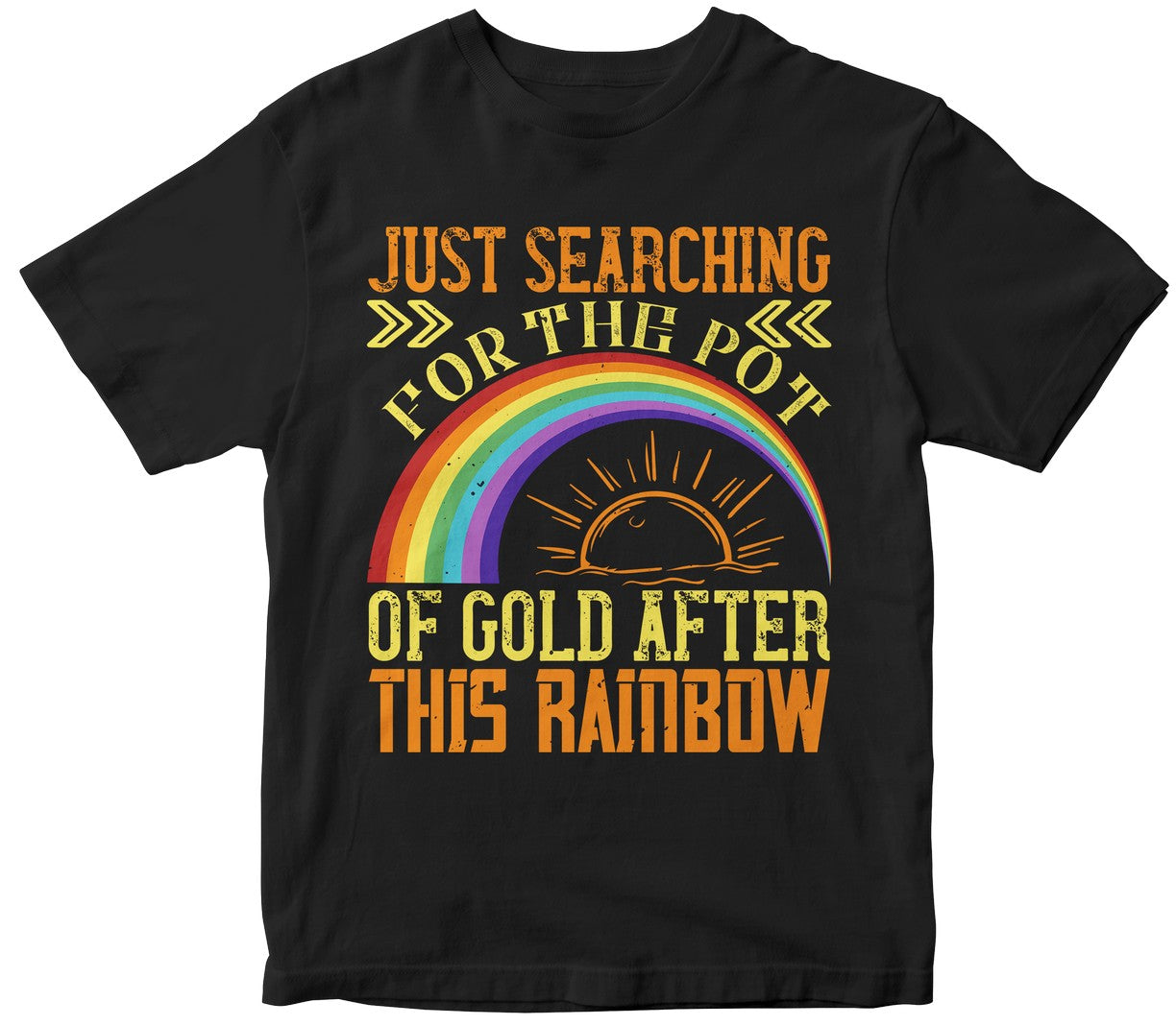 Just Searching For The Pot Of Gold After This Rainbow