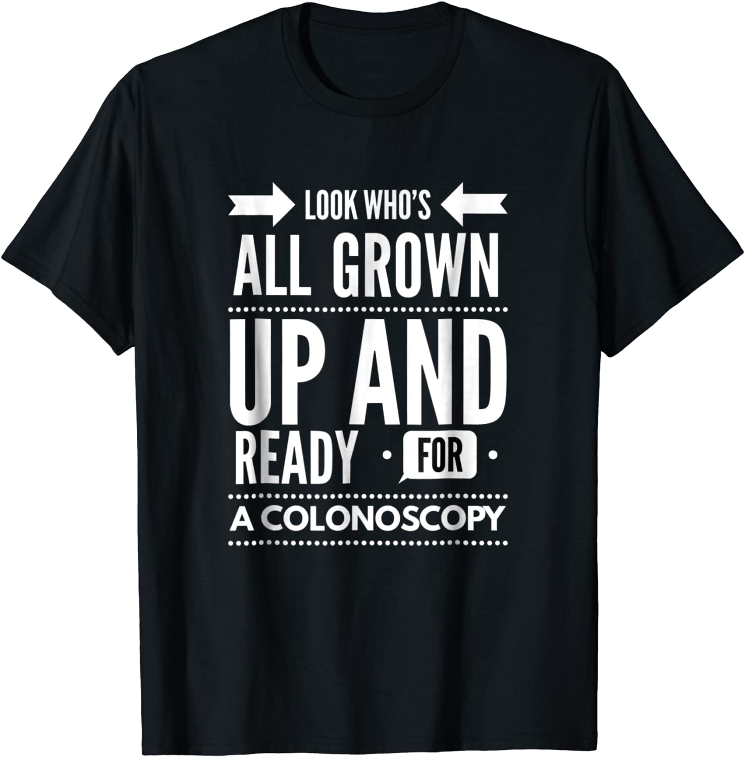 Look Whos All Grown Up And Ready For A Colonoscopy T shirt