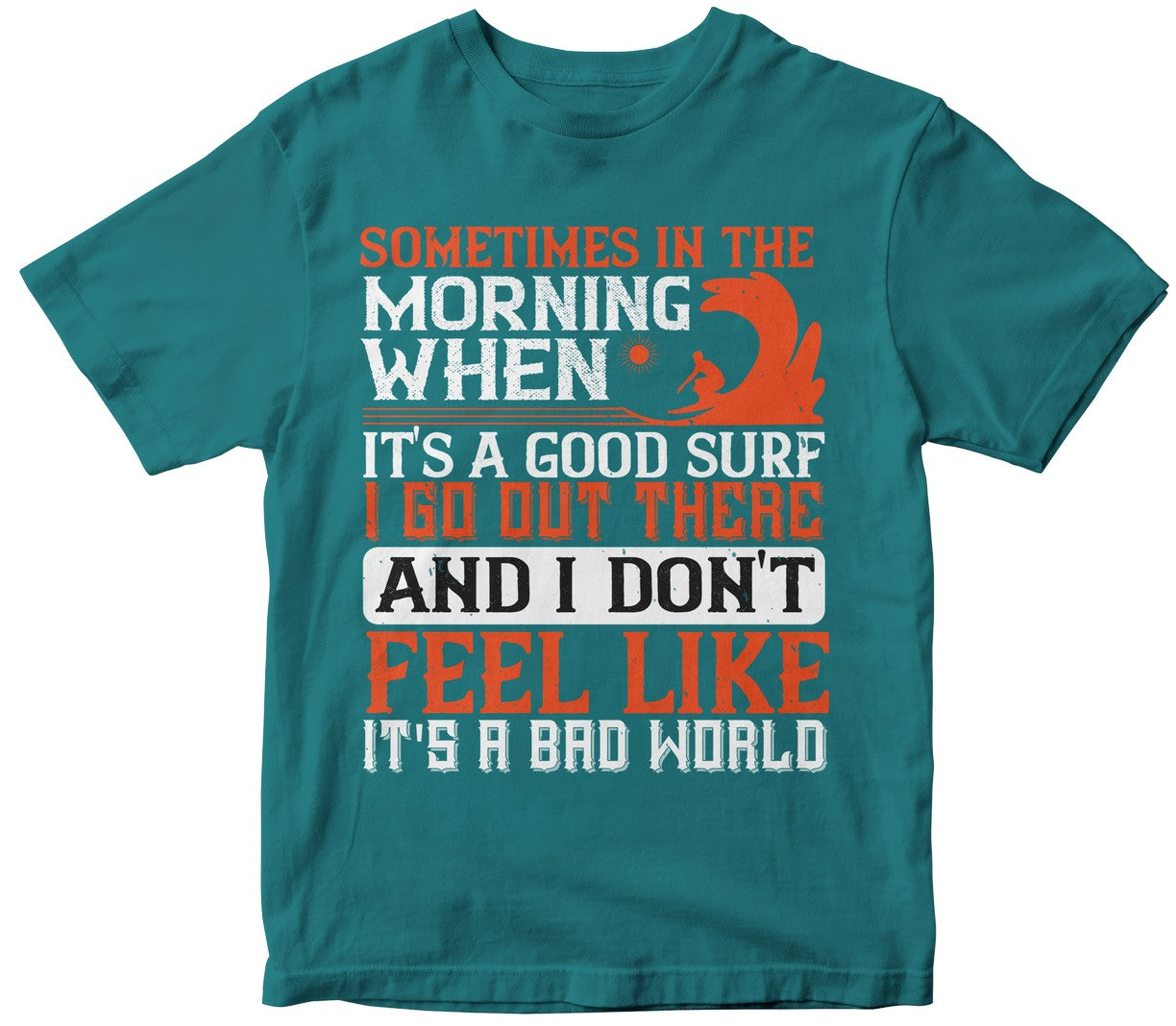 Sometimes In The Morning, When It'S A Good Surf, I Go Out There, And I Don'T Feel Like It'S A Bad World-0