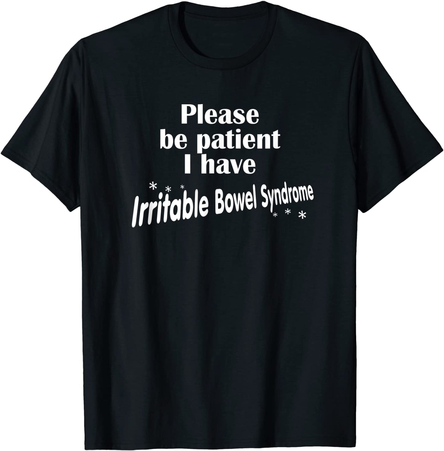 Please Be Patient I Have Irritable-Bowel-Syndrome Funny IBS T-Shirt