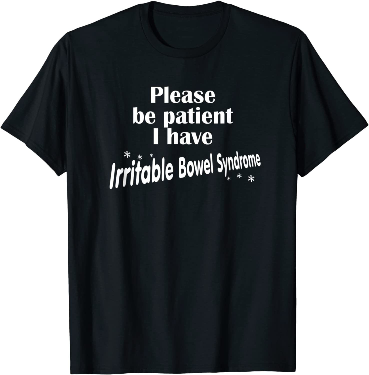 Please Be Patient I Have Irritable-Bowel-Syndrome Funny IBS T-Shirt