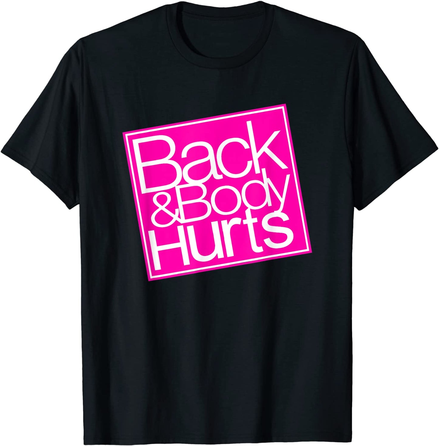 Back and Body Hurts Shirt Funny Quote Yoga Gym Workout Gift T-Shirt