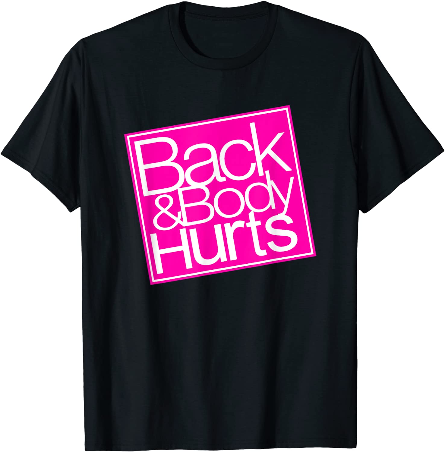Back and Body Hurts Shirt Funny Quote Yoga Gym Workout Gift T-Shirt