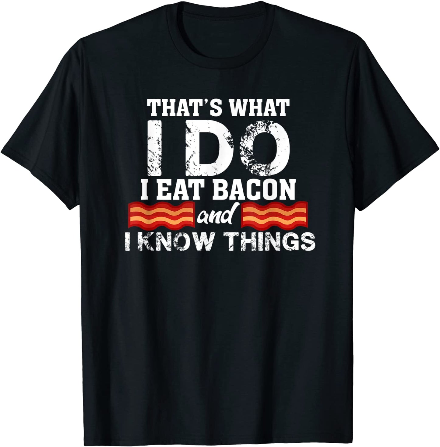 I Eat Bacon T-shirt Funny Bacon Lover Gift Foodie Meat Tee T-Shirt