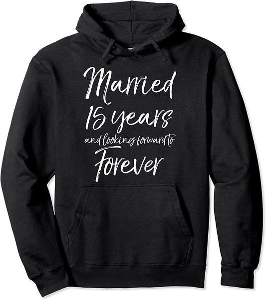 15th Gift Married 15 Years and Looking Forward to Forever Pullover Hoodie
