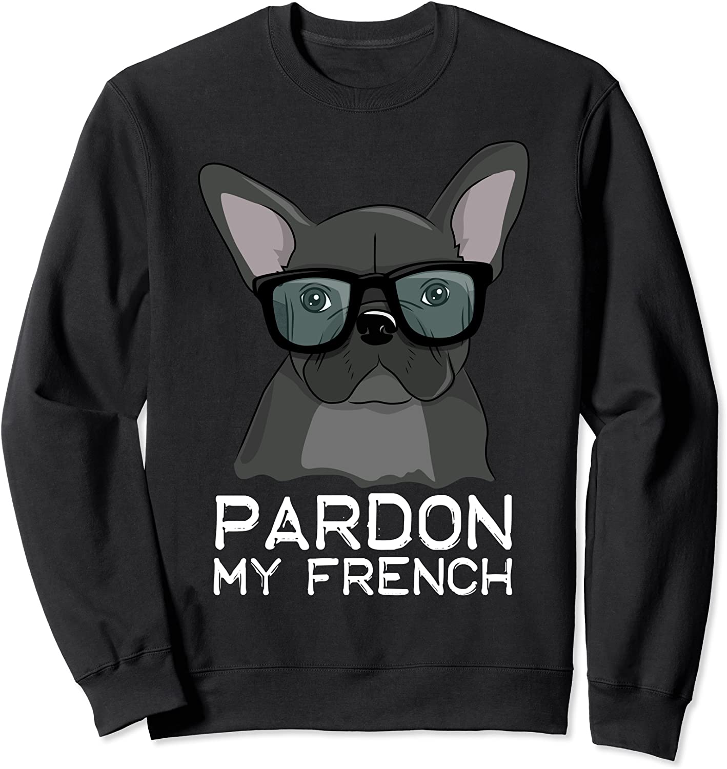 Pardon My French Bulldog Cute Frenchie With Glasses Fun Dog Sweatshirt