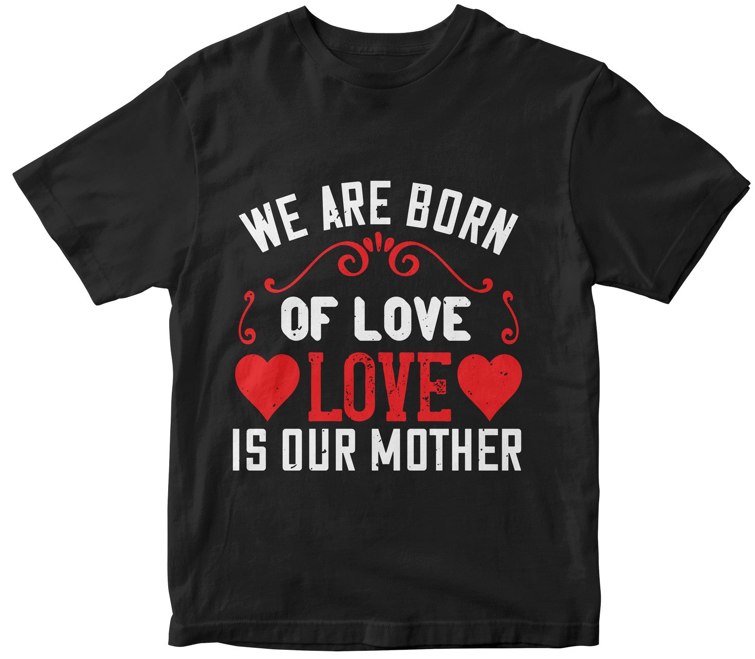 We Are Born Of Love Love Is Our Mother