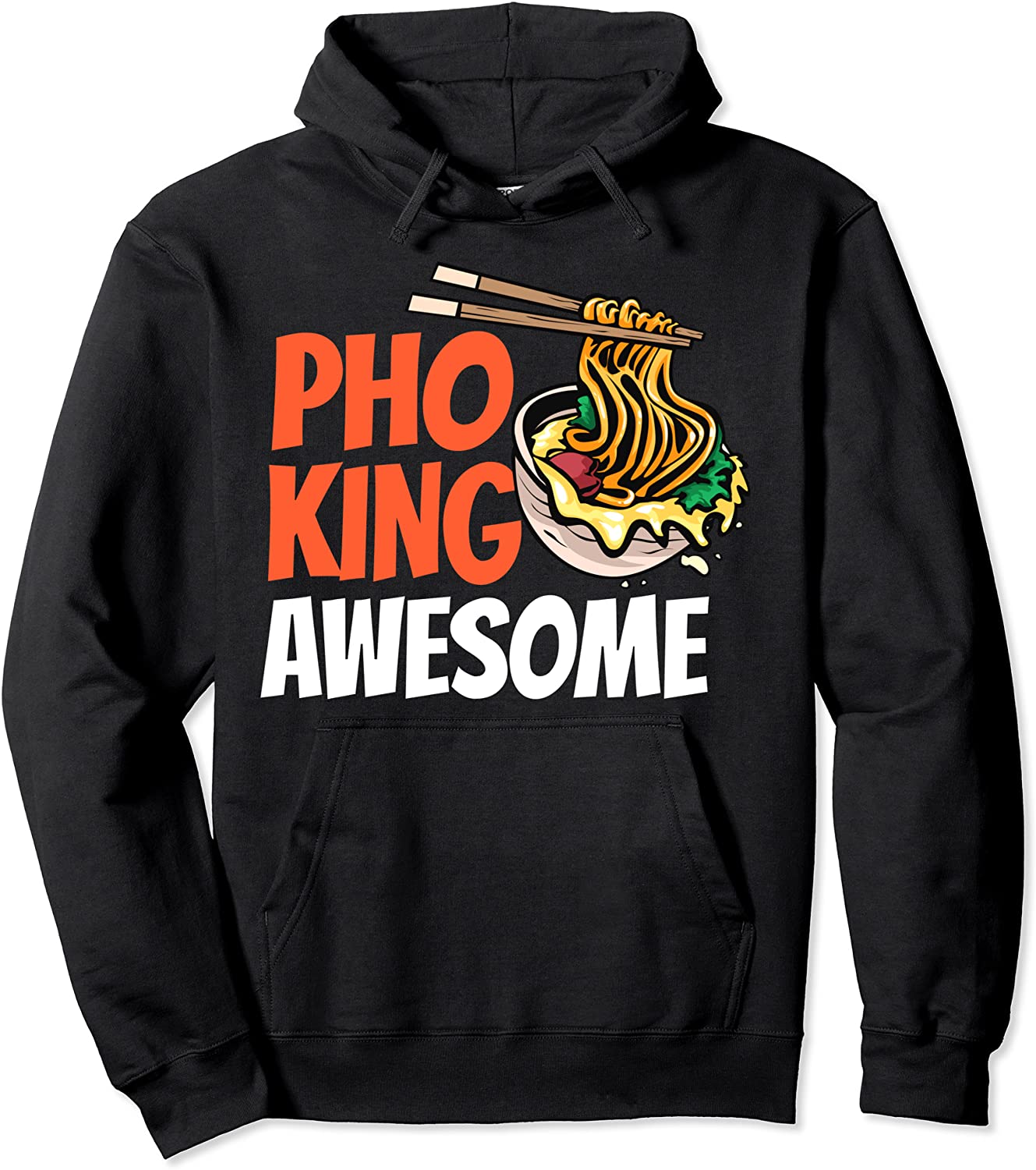 Funny Pho King Awesome Pho Gift For Men Women Cool Ramen Gag Pullover Hoodie