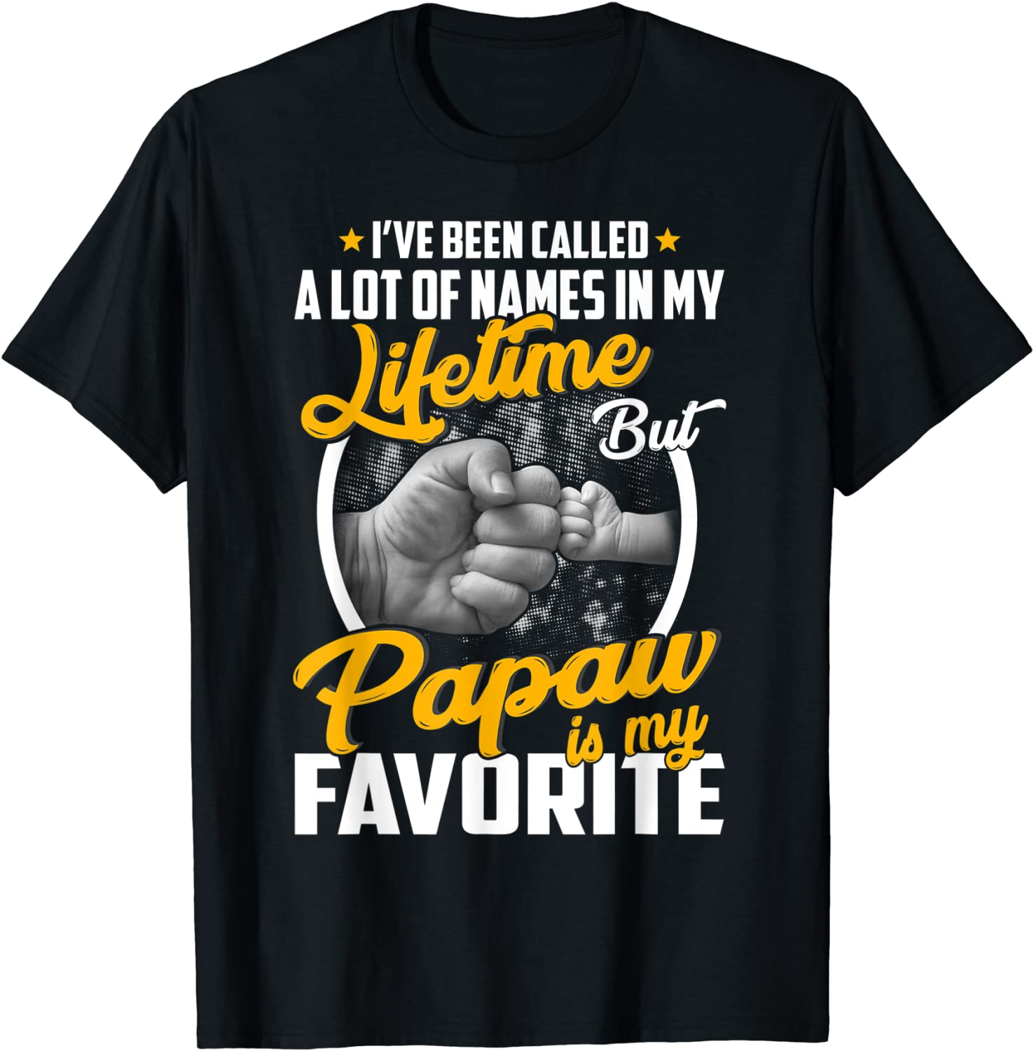 Ive Been Called A Lot Of Names But Papaw Is My Favorite