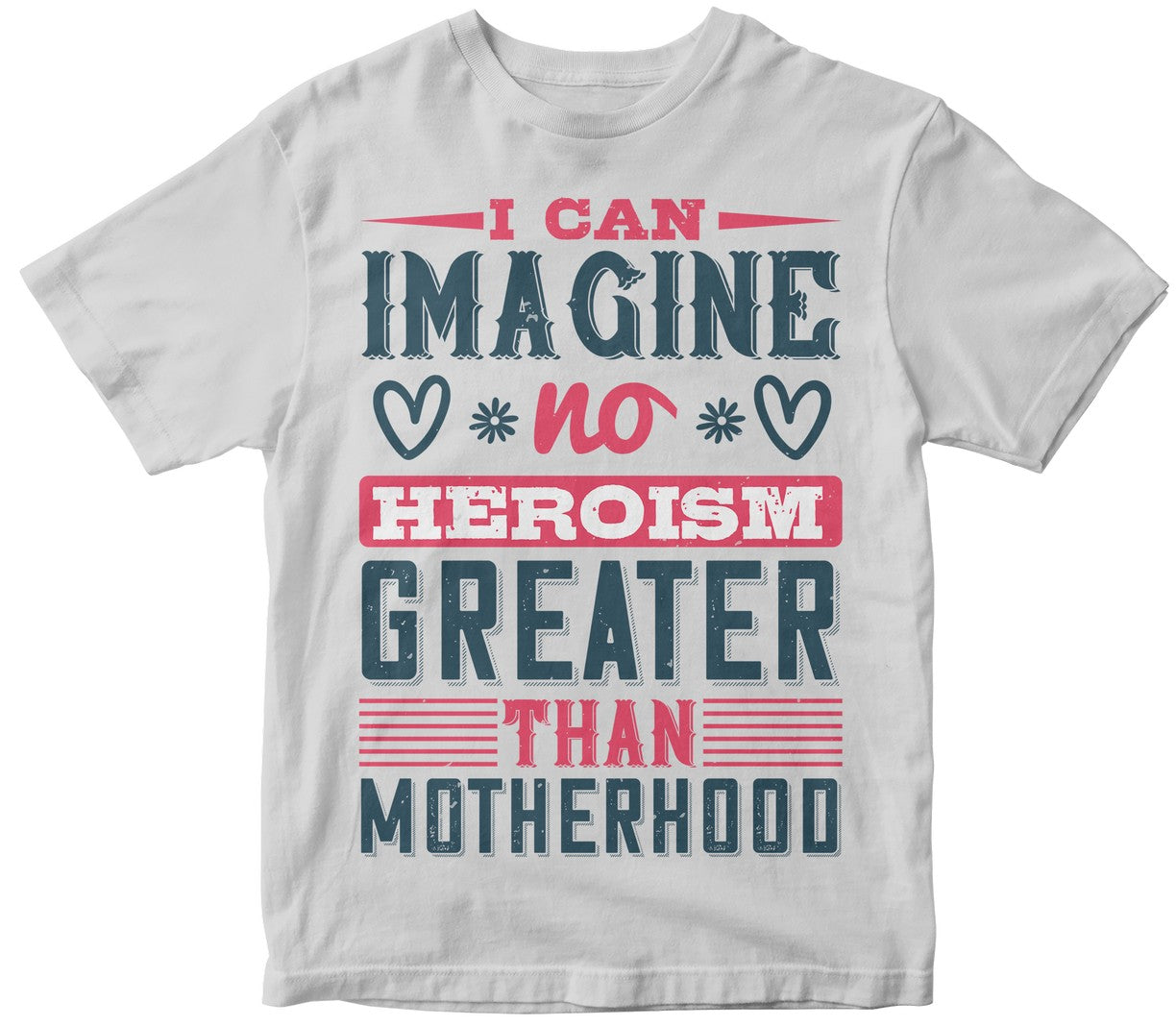 I Can Imagine No Heroism Greater Than Motherhood