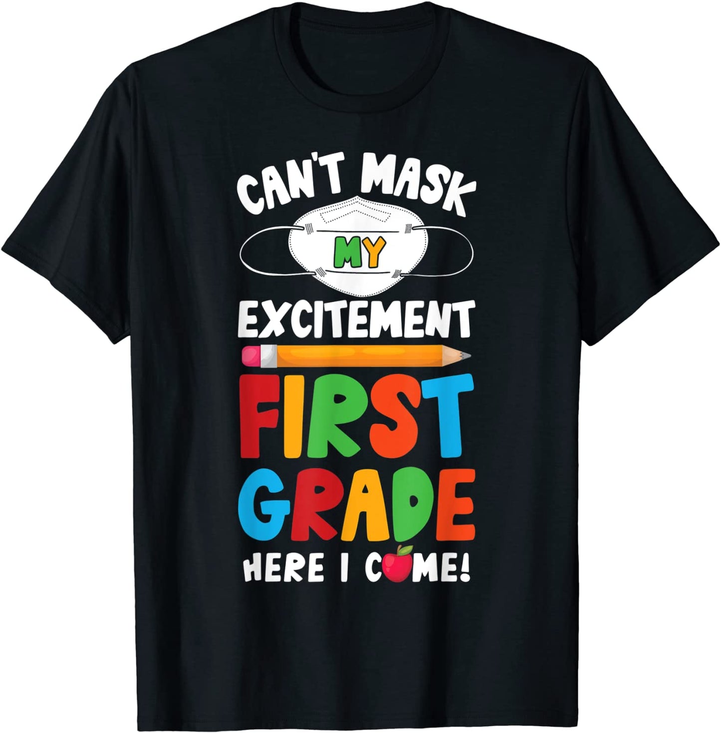 I Cant Mask My Excitement First Grade Here I Come T-Shirt