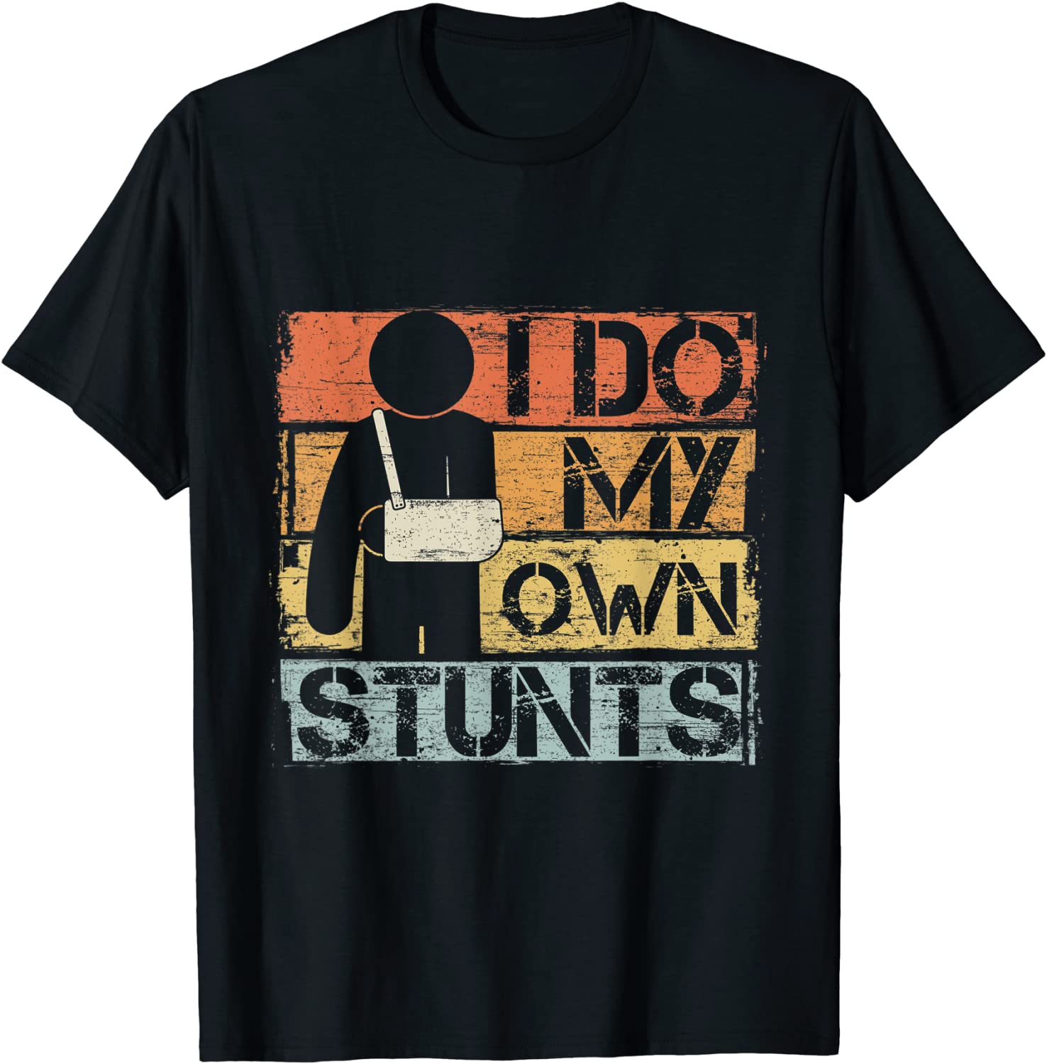 I Do My Own Stunts Funny Injury Broken Arm Recovery Gifts T-Shirt