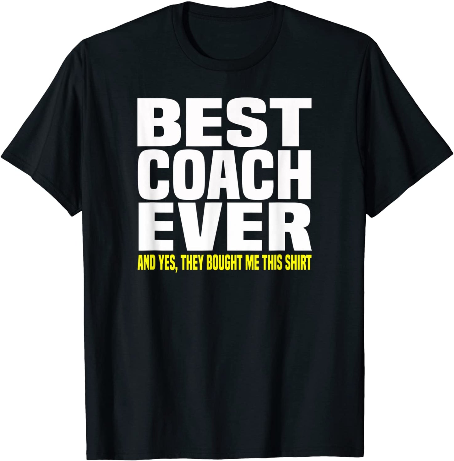 Best Coach Ever Yes They Bought Me This Shirt Coach Gift T-Shirt